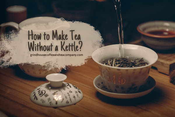 How to Make Tea Without a Kettle